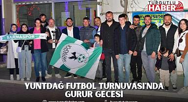YUNTDAĞ FUTBOL TURNUVASI'NDA GURUR GECESİ