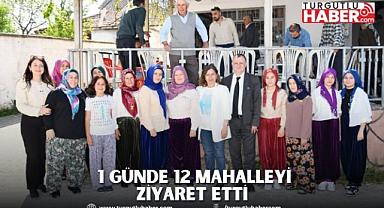  1 GÜNDE 12 MAHALLEYİ ZİYARET ETTİ