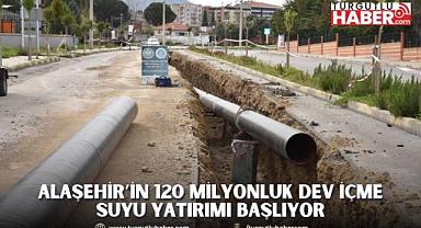 Alaşehir'in 120 Milyonluk Dev İçme Suyu Yatırımı Başlıyor