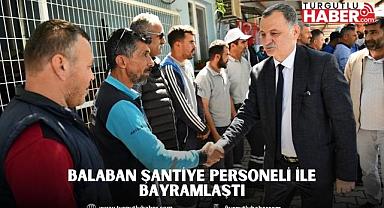 BALABAN ŞANTİYE PERSONELİ İLE BAYRAMLAŞTI