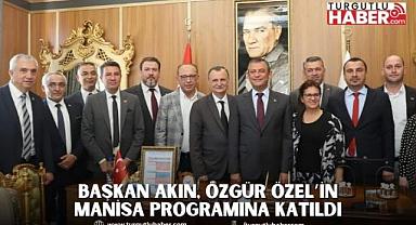 Başkan Akın, CHP Genel Başkanı Özgür Özel’in Manisa Programına katıldı