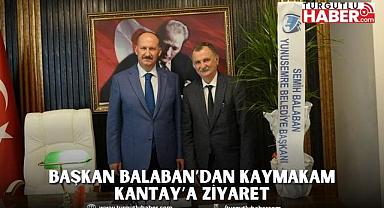BAŞKAN BALABAN’DAN KAYMAKAM KANTAY’A ZİYARET 
