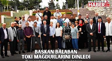 BAŞKAN BALABAN TOKİ MAĞDURLARINI DİNLEDİ