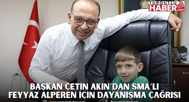 Başkan Çetin Akın’dan SMA’lı Feyyaz Alperen İçin Dayanışma Çağrısı