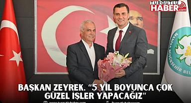 Başkan Zeyrek, “5 yıl boyunca çok güzel işler yapacağız”