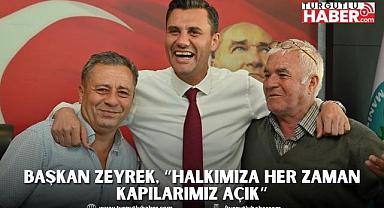 Başkan Zeyrek, “Halkımıza Her Zaman Kapılarımız Açık”