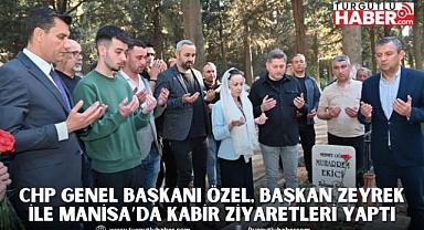 CHP Genel Başkanı Özel, Başkan Zeyrek İle Manisa’da Kabir Ziyaretleri Yaptı