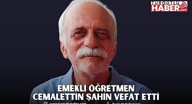 Emekli Öğretmen Cemalettin Şahin Vefat Etti