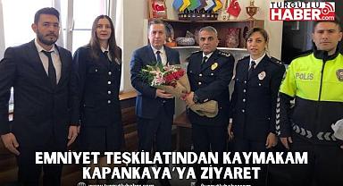 EMNİYET TEŞKİLATINDAN KAYMAKAM KAPANKAYA’YA ZİYARET