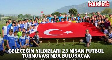 GELECEĞİN YILDIZLARI 23 NİSAN FUTBOL TURNUVASI'NDA BULUŞACAK
