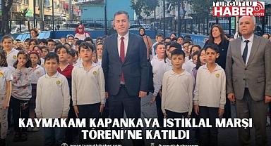 Kaymakam Kapankaya İstiklal Marşı Töreni’ne Katıldı