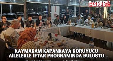 KAYMAKAM KAPANKAYA KORUYUCU AİLELERLE İFTAR PROGRAMINDA BULUŞTU