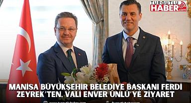 Manisa Büyükşehir Belediye Başkanı Ferdi Zeyrek’ten, Vali Enver Ünlü’ye Ziyaret