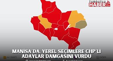 MANİSA’DA, YEREL SEÇİMLERE CHP’Lİ ADAYLAR DAMGASINI VURDU