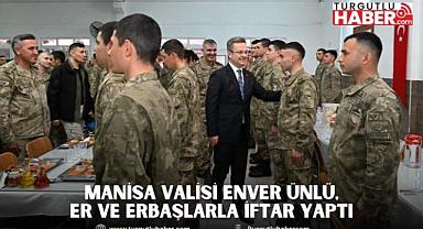 Manisa Valisi Enver Ünlü, Er ve Erbaşlarla İftar Yaptı