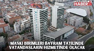 MASKİ Birimleri Bayram Tatilinde Vatandaşların Hizmetinde Olacak