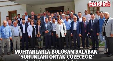 MUHTARLARLA BULUŞAN BALABAN: ‘SORUNLARI ORTAK ÇÖZECEĞİZ’
