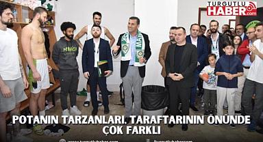 Potanın Tarzanları, Taraftarının Önünde Çok Farklı