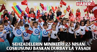 ŞEHZADELERİN MİNİKLERİ 23 NİSAN COŞKUSUNU BAŞKAN DURBAY'LA YAŞADI
