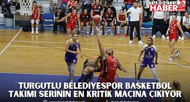 Turgutlu Belediyespor Basketbol Takımı Serinin En Kritik Maçına Çıkıyor