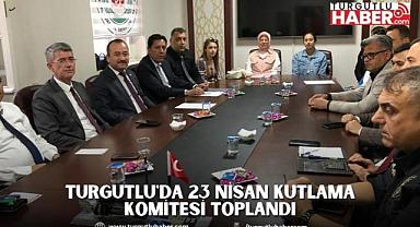 TURGUTLU'DA 23 NİSAN KUTLAMA KOMİTESİ TOPLANDI