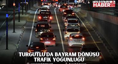Turgutlu'da bayram dönüşü trafik yoğunluğu