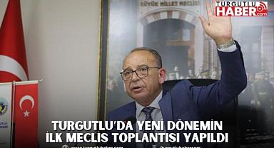 Turgutlu’da Yeni Dönemin İlk Meclis Toplantısı Yapıldı