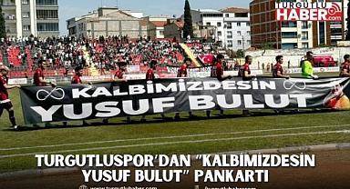 Turgutluspor’dan “Kalbimizdesin Yusuf Bulut” Pankartı