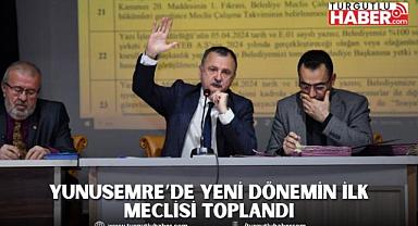 YUNUSEMRE’DE YENİ DÖNEMİN İLK MECLİSİ TOPLANDI