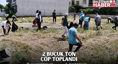 2 BUÇUK TON ÇÖP TOPLANDI