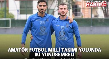 AMATÖR FUTBOL MİLLİ TAKIMI YOLUNDA İKİ YUNUSEMRELİ