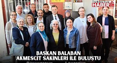 BAŞKAN BALABAN AKMESCİT SAKİNLERİ İLE BULUŞTU