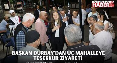 BAŞKAN DURBAY'DAN ÜÇ MAHALLEYE TEŞEKKÜR ZİYARETİ 