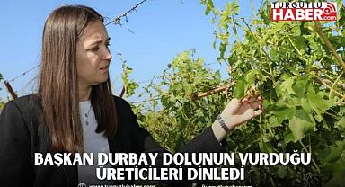 BAŞKAN DURBAY DOLUNUN VURDUĞU ÜRETİCİLERİ DİNLEDİ 