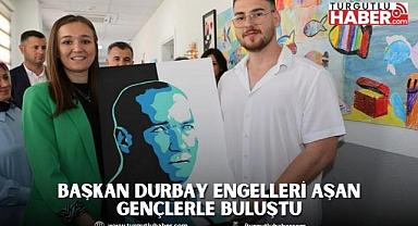 BAŞKAN DURBAY ENGELLERİ AŞAN GENÇLERLE BULUŞTU