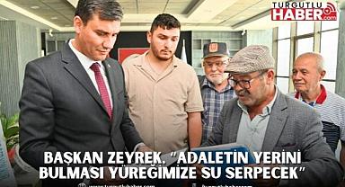 Başkan Zeyrek, “Adaletin yerini bulması yüreğimize su serpecek”