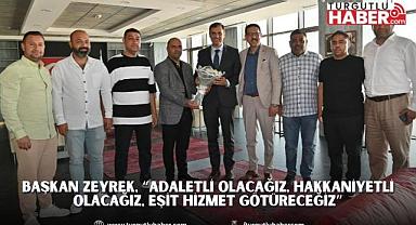 Başkan Zeyrek, “Adaletli olacağız, hakkaniyetli olacağız, eşit hizmet götüreceğiz”