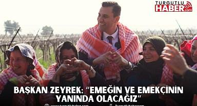 Başkan Zeyrek; “Emeğin ve emekçinin yanında olacağız”