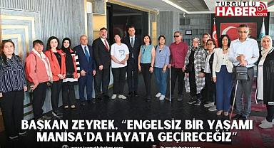 Başkan Zeyrek, “Engelsiz bir yaşamı Manisa’da hayata geçireceğiz”