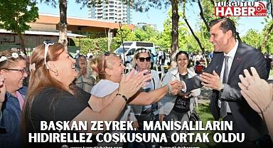 Başkan Zeyrek,  Manisalıların Hıdırellez Coşkusuna Ortak Oldu