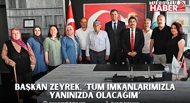 Başkan Zeyrek, ‘Tüm İmkanlarımızla Yanınızda Olacağım’