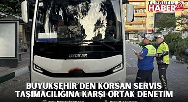 Büyükşehir’den Korsan Servis Taşımacılığına Karşı Ortak Denetim