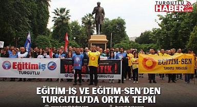 EĞİTİM-İŞ VE EĞİTİM-SEN’DEN TURGUTLU'DA ORTAK TEPKİ