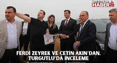 Ferdi Zeyrek ve Çetin Akın’dan, Turgutlu’da İnceleme