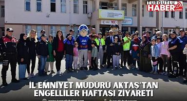 İl Emniyet Müdürü Aktaş’tan Engelliler Haftası Ziyareti