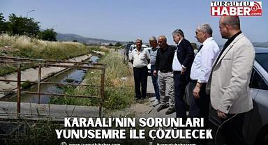 KARAALİ’NİN SORUNLARI YUNUSEMRE İLE ÇÖZÜLECEK 