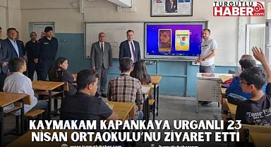 Kaymakam Kapankaya Urganlı 23 Nisan Ortaokulu’nu Ziyaret Etti