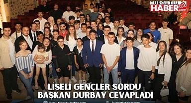 LİSELİ GENÇLER SORDU BAŞKAN DURBAY CEVAPLADI