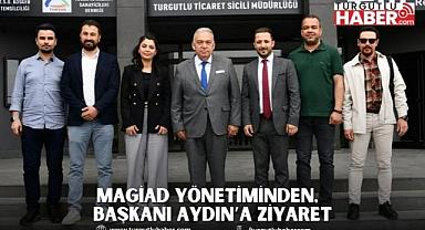 MAGiAD Yönetiminden, Başkanı Aydın’a Ziyaret