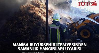 Manisa Büyükşehir İtfaiyesinden Samanlık Yangınları Uyarısı